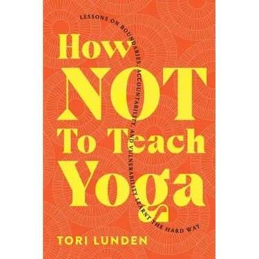 How Not To Teach Yoga: Lessons on Boundaries, Accountability, and Vulnerability - Learnt the Hard Way