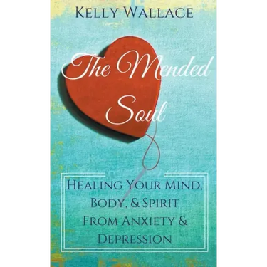 The Mended Soul - Healing Your Mind, Body, & Spirit From Anxiety & Depression