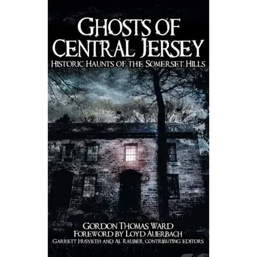 Ghosts of Central Jersey: Historic Haunts of the Somerset Hills