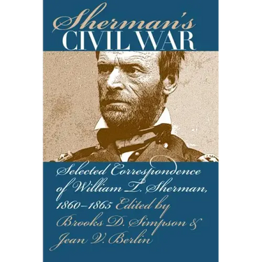 Sherman's Civil War: Selected Correspondence of William T. Sherman, 1860-1865