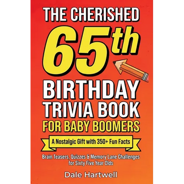 The Cherished 65th Birthday Trivia Book for Baby Boomers: A Nostalgic Gift with 350+ Fun Facts, Brain Teasers, Quizzes and Memory Lane Challenges for