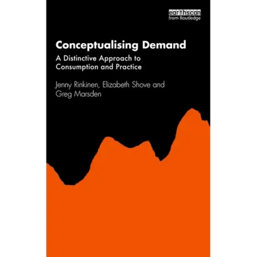 Conceptualising Demand: A Distinctive Approach to Consumption and Practice