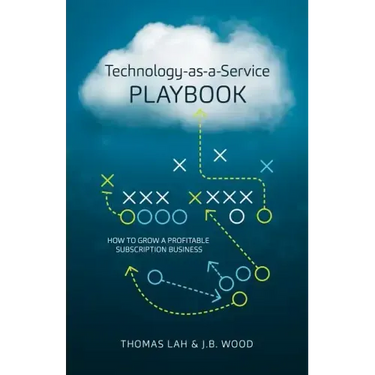 Technology-As-A-Service Playbook: How to Grow a Profitable Subscription Business