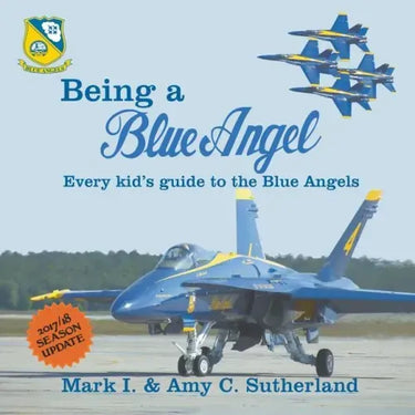 Being a Blue Angel: Every Kid's Guide to the Blue Angels, 2nd Edition