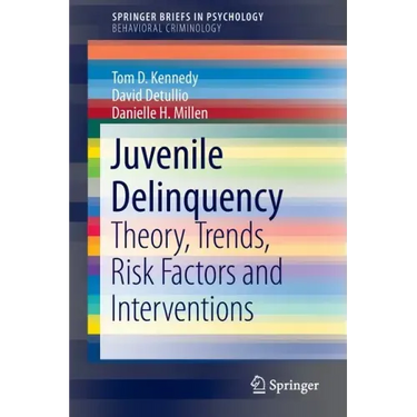 Juvenile Delinquency: Theory, Trends, Risk Factors and Interventions