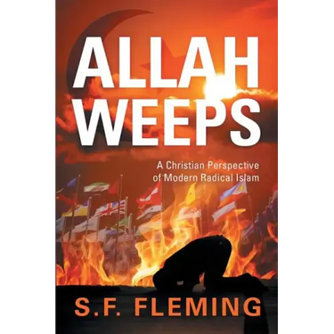 Allah Weeps: A Christian Perspective of Modern Radical Islam