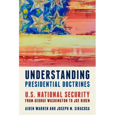 Understanding Presidential Doctrines: U.S. National Security from George Washington to Joe Biden