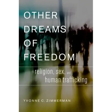 Other Dreams of Freedom: Religion, Sex, and Human Trafficking