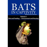 Bats in Captivity. Volume 3: Diet and Feeding - Environment and Housing