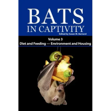 Bats in Captivity. Volume 3: Diet and Feeding - Environment and Housing