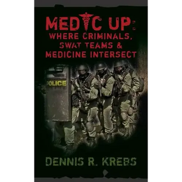 Medic Up: Where Criminals, SWAT Teams & Medicine Intersect
