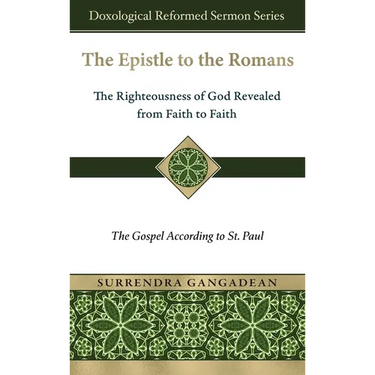 The Epistle to the Romans: The Righteousness of God Revealed from Faith to Faith The Gospel According to St. Paul