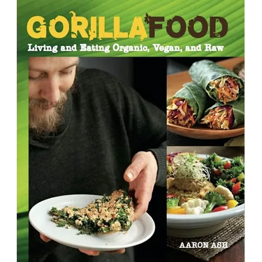 Gorilla Food: Living and Eating Organic, Vegan, and Raw