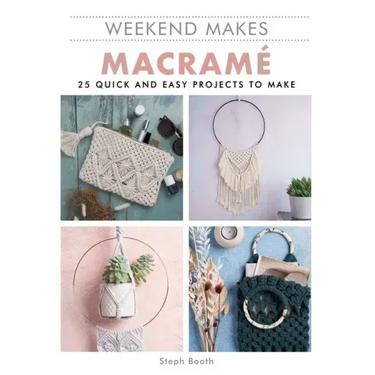 Weekend Makes: Macrame: 25 Quick and Easy Projects to Make