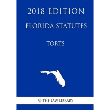 Florida Statutes - Torts (2018 Edition)
