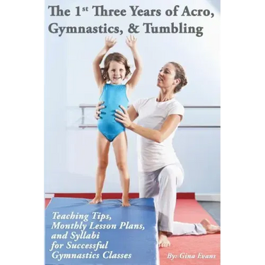 The 1st Three Years of Acro, Gymnastics, & Tumbling: Teaching Tips, Monthly Lesson Plans, and Syllabi for Successful Gymnastics Classes