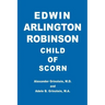 Edwin Arlington Robinson Child of Scorn