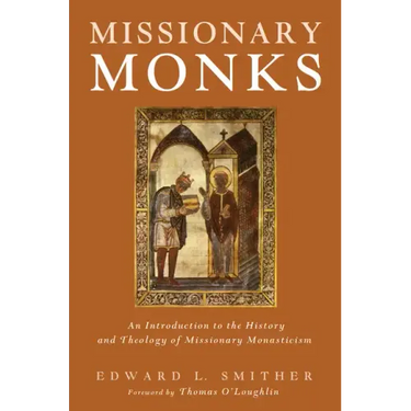 Missionary Monks: An Introduction to the History and Theology of Missionary Monasticism