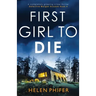 First Girl to Die: A completely gripping crime thriller