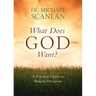 What Does God Want?: A Practical Guide to Making Decisions