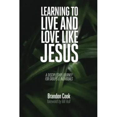 Learning to Live and Love Like Jesus: A Discipleship Journey for Groups and Individuals