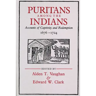Puritans Among the Indians: Accounts of Captivity and Redemption, 1676-1724