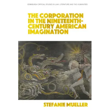 The Corporation in the Nineteenth-Century American Imagination