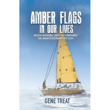 AMBER FLAGS IN OUR LIVES - Negative Behavioral Traits that Compromise Our Abiding Relationship with Jesus