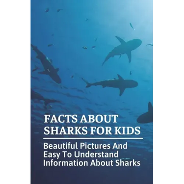 Facts About Sharks For Kids: Beautiful Pictures And Easy To Understand Information About Sharks: Cool Shark Facts
