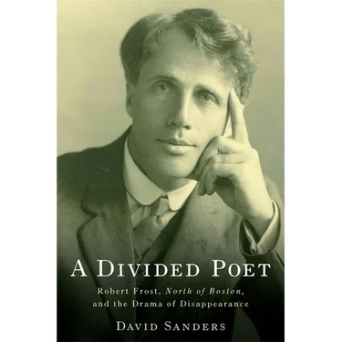 A Divided Poet: Robert Frost, North of Boston, and the Drama of Disappearance