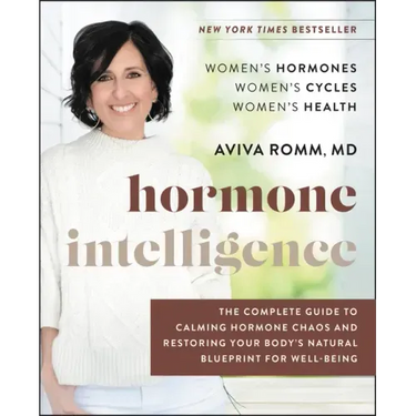 Hormone Intelligence: The Complete Guide to Calming Hormone Chaos and Restoring Your Body's Natural Blueprint for Well-Being