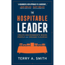 The Hospitable Leader: Create Environments Where People and Dreams Flourish