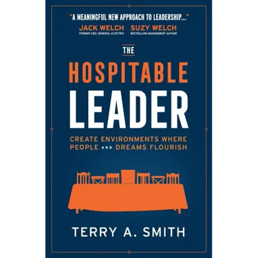 The Hospitable Leader: Create Environments Where People and Dreams Flourish