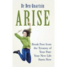 Arise: Break Free from the Tyranny of Your Past: Your New Life Starts Now