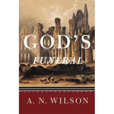 God's Funeral: A Biography of Faith and Doubt in Western Civilization