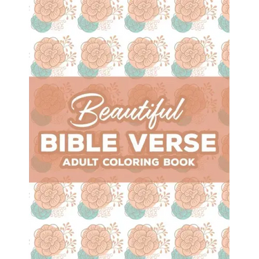Beautiful Bible Verse Adult Coloring Book: Christian Coloring Book For Women, Coloring Pages with Relaxing Designs and Scriptures To Calm The Mind and