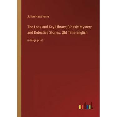 The Lock and Key Library; Classic Mystery and Detective Stories: Old Time English: in large print