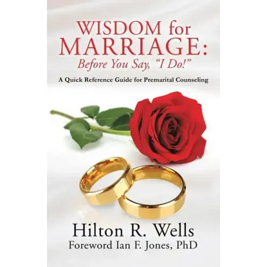 Wisdom for Marriage: Before You Say, "I Do!"