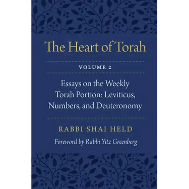 The Heart of Torah, Volume 2: Essays on the Weekly Torah Portion: Leviticus, Numbers, and Deuteronomy Volume 2