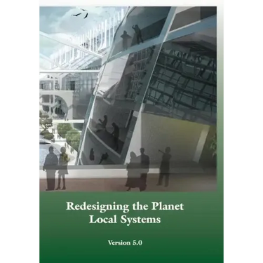 Redesigning the Planet: Local Systems: Reshaping the Constructs of Civilizations through the Use of Ecological Design & Other Conceptual & Pra