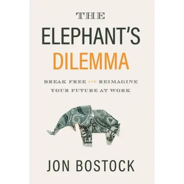 The Elephant's Dilemma: Break Free and Reimagine Your Future at Work