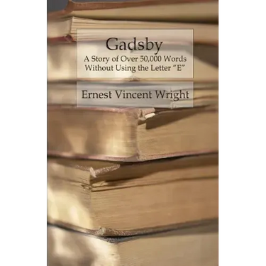 Gadsby: A Story of Over 50,000 Words Without Using the Letter "E"