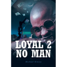 Loyal 2 No Man