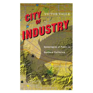 City of Industry: Genealogies of Power in Southern California