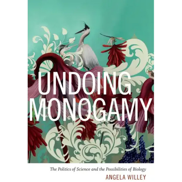 Undoing Monogamy: The Politics of Science and the Possibilities of Biology