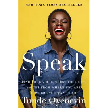 Speak: Find Your Voice, Trust Your Gut, and Get from Where You Are to Where You Want to Be