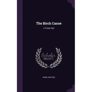 The Birch Canoe: A Forest Idyl