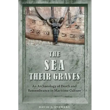 The Sea Their Graves: An Archaeology of Death and Remembrance in Maritime Culture
