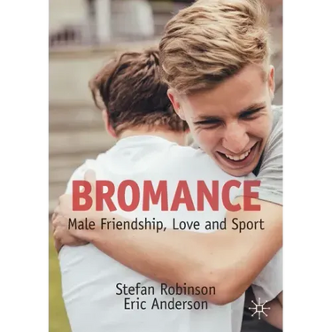 Bromance: Male Friendship, Love and Sport