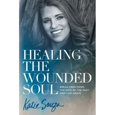 Healing the Wounded Soul: Break Free from the Pain of the Past and Live Again